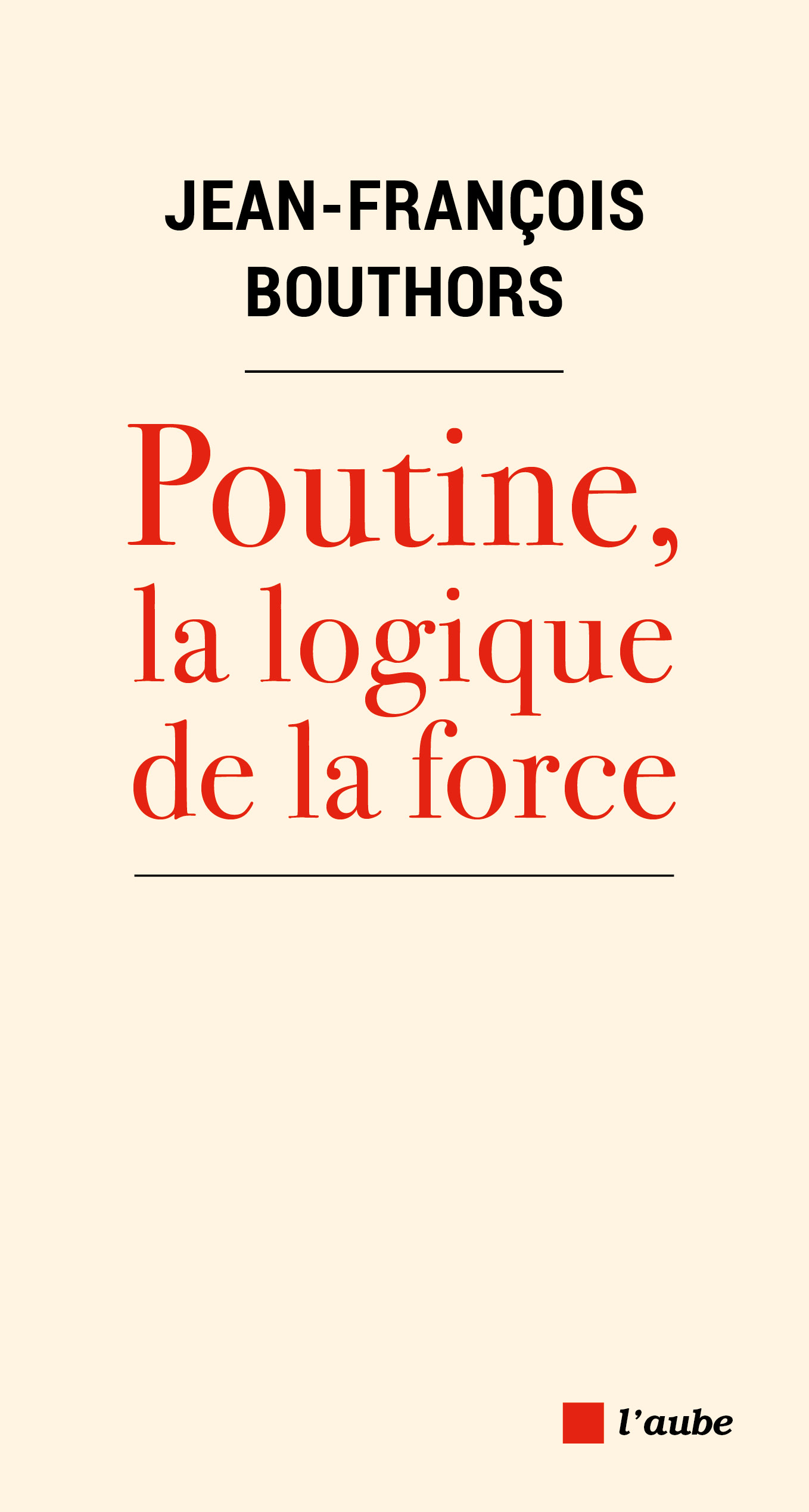 5047-Bouthors-Poutine. La logique de la force